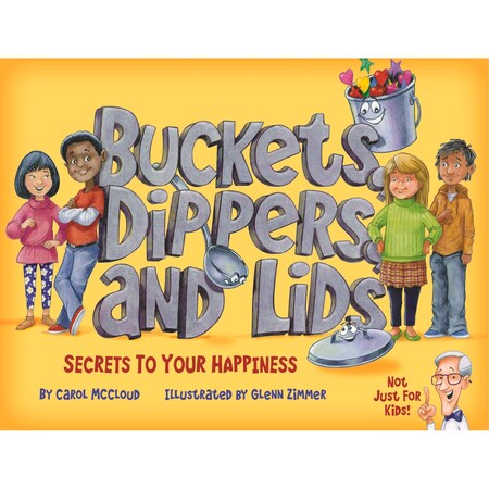 Bucket Fillers Buckets, Dippers, and Lids - Secrets to Your Happiness Book 9781945369018